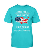 Load image into Gallery viewer, Only Two Defining Forces Have Ever Offered To Die For You Jesus Christ And The American Veteran T-Shirt