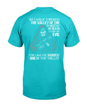 Load image into Gallery viewer, As I Walk Through The Valley Of The Shadow Of Death I Fear No Evil For I Am The Baddest T-Shirt