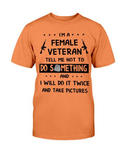 Load image into Gallery viewer, I'm A Female Veteran Tell Me Not To Do Something T-Shirt