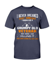 Load image into Gallery viewer, I Never Dreamed That Someday I Would Be A Grumpy Old Veteran T-Shirt