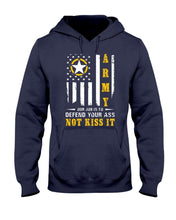Load image into Gallery viewer, Army Our Job Is To Defend Your Ass Not Kiss It Hooded Sweatshirt