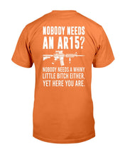 Load image into Gallery viewer, Nobody Needs An Ar15, Nobody Needs A Whiny T-Shirt