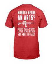 Load image into Gallery viewer, Nobody Needs An Ar15, Nobody Needs A Whiny T-Shirt
