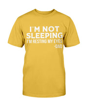 Load image into Gallery viewer, I'm Not Sleeping I'm Resting My Eyes Dad T-Shirt