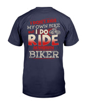 Load image into Gallery viewer, I Don't Ride My Own Bike But I Do Ride My Own Biker T-Shirt