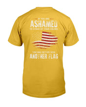 Load image into Gallery viewer, If You Are Ashamed To Stand By Your Colors You Had Better Seek Another Flag T-Shirt