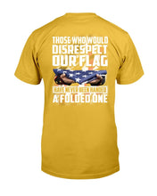 Load image into Gallery viewer, Those Who Would Disrespect Our Flag Have Never Been Handed A Folded One T-Shirt