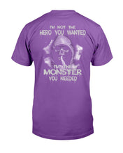 Load image into Gallery viewer, I'm Not The Hero You Wanted I'm The Monster You Needed T-Shirt