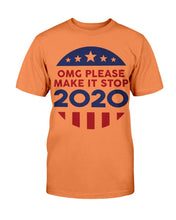 Load image into Gallery viewer, OMG Please Make It Stop 2020 T-Shirt