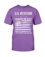 Load image into Gallery viewer, U.S. Veteran I Walked The Walk So You Could Talk The Talk T-Shirt