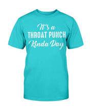 Load image into Gallery viewer, It's A Throat Punch Kinda Day T-Shirt