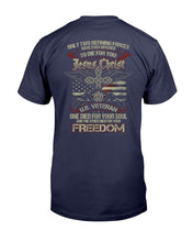 Load image into Gallery viewer, Only Two Defining Forces Have Ever Offered To Die For Jesus Chris And A U.S. Veteran T-Shirt