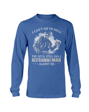 Load image into Gallery viewer, I Can't Go To Hell The Devil Still Has A Restraining Order Against Me Long Sleeve