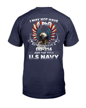 Load image into Gallery viewer, I May Not Have A PhD But I Do Have A DD-214 And The Title U.S. Navy T-Shirt