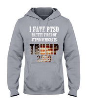 Load image into Gallery viewer, I Have PTSD Pretty Tired of Stupid Democrats Trump 2020 Hoodies