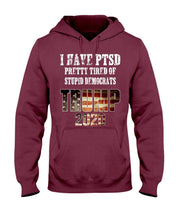 Load image into Gallery viewer, I Have PTSD Pretty Tired of Stupid Democrats Trump 2020 Hoodies