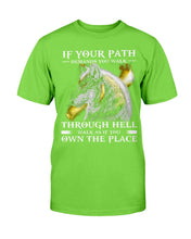 Load image into Gallery viewer, If Your Path Demands You Walk Through Hell Walk As If You Own The Place T-Shirt