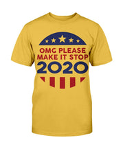 Load image into Gallery viewer, OMG Please Make It Stop 2020 T-Shirt