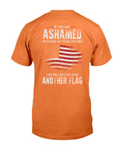 Load image into Gallery viewer, If You Are Ashamed To Stand By Your Colors You Had Better Seek Another Flag T-Shirt
