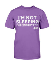 Load image into Gallery viewer, I'm Not Sleeping I'm Resting My Eyes Dad T-Shirt