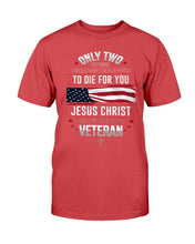 Load image into Gallery viewer, Only Two Defining Forces Have Ever Offered To Die For You T-Shirt