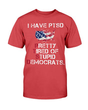 Load image into Gallery viewer, I Have PTSD Pretty Tired of Stupid Democrats T-Shirt
