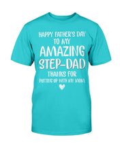 Load image into Gallery viewer, Happy Father's Day To My Amazing Step-Dad Thanks For Putting Up With My Mom T-Shirt