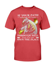 Load image into Gallery viewer, If Your Path Demands You Walk Through Hell Walk As If You Own The Place T-Shirt