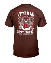 Load image into Gallery viewer, I'm A Veteran I Fear God And My Wife You Are Neither T-Shirt