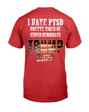 Load image into Gallery viewer, I Have PTSD Pretty Tired of Stupid Democrats Trump 2020 T-Shirt