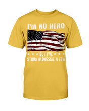 Load image into Gallery viewer, I'm No Hero But I've Stood Alongside A Few T-Shirt