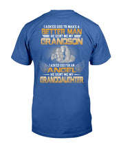Load image into Gallery viewer, I Asked God To Make Me A Better Man He Sent Me My Grandson, Granddaughter T-Shirt