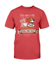 Load image into Gallery viewer, Once Upon A Time There Was A Girl Who Really Loved Baking And Dogs T-Shirt