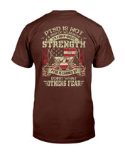 Load image into Gallery viewer, PTSD Is Not A Sign Of Weakness It Is A Sign Of Absolute Strength T-Shirt