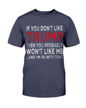 Load image into Gallery viewer, If You Don't Like Trump Then You Probably Won't Like Me T-Shirt