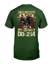 Load image into Gallery viewer, I May Not Have A PhD But I Do Have A DD-214 T-Shirt