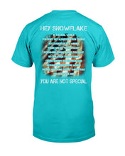 Load image into Gallery viewer, Hey Snowflake You Are Not Special T-Shirt
