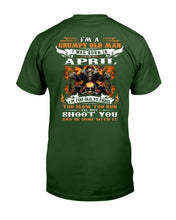 Load image into Gallery viewer, I'm A Grumpy Old Man I Was Born In April I'll Just Shoot You And Be Done With It T-Shirt