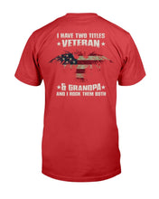 Load image into Gallery viewer, I Have Two Titles Veteran & Grandpa And I Rock Them Both T-Shirt