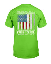 Load image into Gallery viewer, Our Flag Does Not Fly Because The Wind Blows Every Soldier T-Shirt
