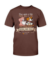 Load image into Gallery viewer, Once Upon A Time There Was A Girl Who Really Loved Baking And Dogs T-Shirt