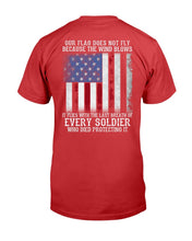 Load image into Gallery viewer, Our Flag Does Not Fly Because The Wind Blows Every Soldier T-Shirt