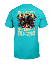 Load image into Gallery viewer, I May Not Have A PhD But I Do Have A DD-214 T-Shirt