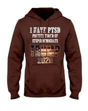 Load image into Gallery viewer, I Have PTSD Pretty Tired of Stupid Democrats Trump 2020 Hoodies