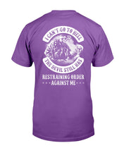 Load image into Gallery viewer, I Can't Go To Hell The Devil Still Has Restraining Order Against Me T-Shirt