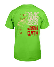 Load image into Gallery viewer, Tyranny Will Soon Force Some Good Men To Fulfill A Dangerous Oath T-Shirt