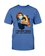 Load image into Gallery viewer, I Can Make Maks, What's Your Superpower? T-Shirt