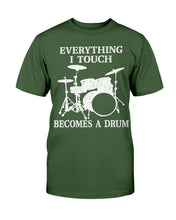Load image into Gallery viewer, Everything I Touch Becomes A Drum T-Shirt