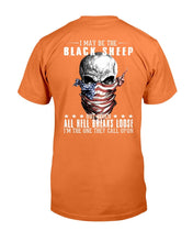 Load image into Gallery viewer, I May Be The Black Sheep But When All Hell Breaks Loose, I'm The One They Call Upon T-Shirt