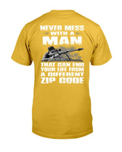 Load image into Gallery viewer, Never Mess With A Man That Can End Your Life From A Different Zip Code T-Shirt